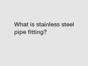What is stainless steel pipe fitting?