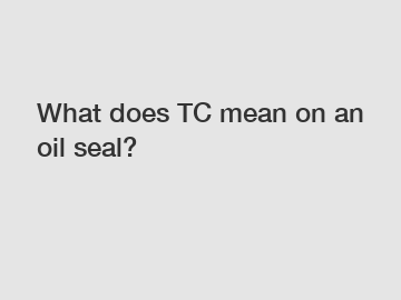 What does TC mean on an oil seal?