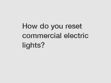 How do you reset commercial electric lights?