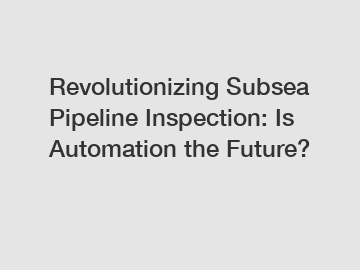 Revolutionizing Subsea Pipeline Inspection: Is Automation the Future?