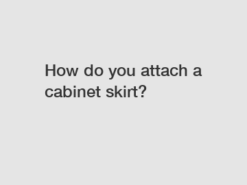 How do you attach a cabinet skirt?