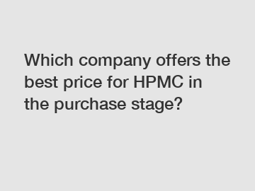 Which company offers the best price for HPMC in the purchase stage?