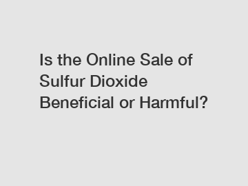 Is the Online Sale of Sulfur Dioxide Beneficial or Harmful?