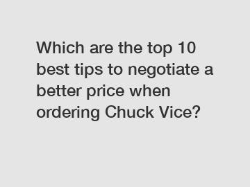 Which are the top 10 best tips to negotiate a better price when ordering Chuck Vice?