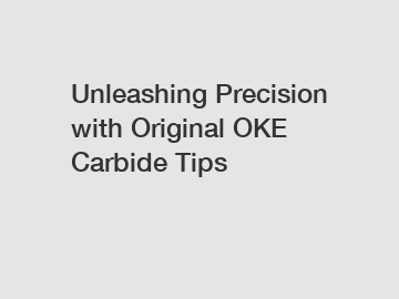 Unleashing Precision with Original OKE Carbide Tips