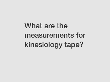 What are the measurements for kinesiology tape?