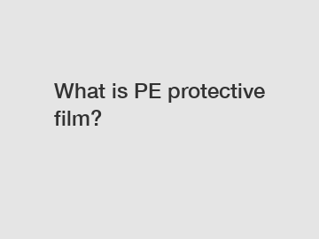What is PE protective film?