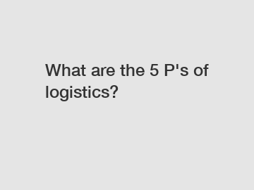 What are the 5 P's of logistics?