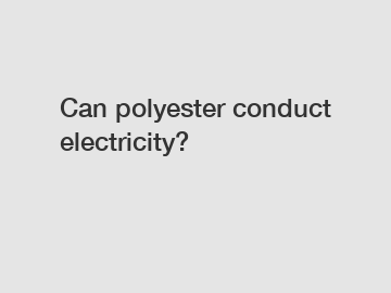 Can polyester conduct electricity?