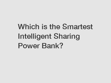 Which is the Smartest Intelligent Sharing Power Bank?