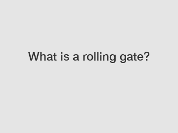 What is a rolling gate?