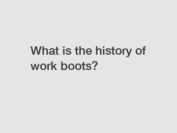 What is the history of work boots?