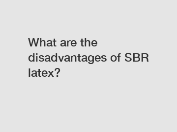 What are the disadvantages of SBR latex?