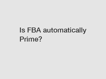 Is FBA automatically Prime?