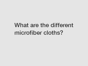 What are the different microfiber cloths?