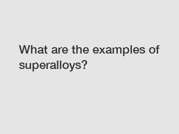 What are the examples of superalloys?