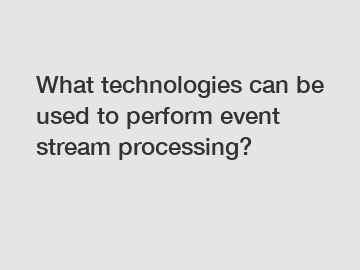 What technologies can be used to perform event stream processing?