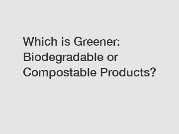 Which is Greener: Biodegradable or Compostable Products?