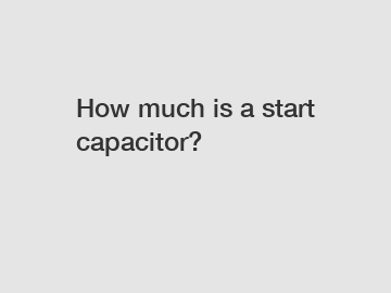 How much is a start capacitor?