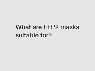 What are FFP2 masks suitable for?