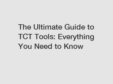 The Ultimate Guide to TCT Tools: Everything You Need to Know