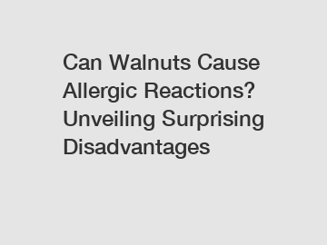 Can Walnuts Cause Allergic Reactions? Unveiling Surprising Disadvantages