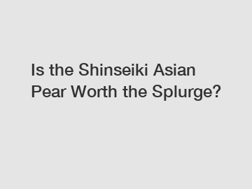 Is the Shinseiki Asian Pear Worth the Splurge?