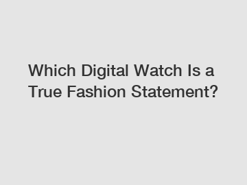 Which Digital Watch Is a True Fashion Statement?