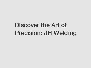 Discover the Art of Precision: JH Welding