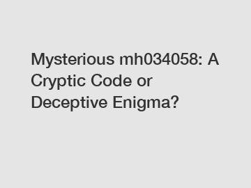 Mysterious mh034058: A Cryptic Code or Deceptive Enigma?