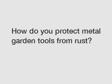 How do you protect metal garden tools from rust?