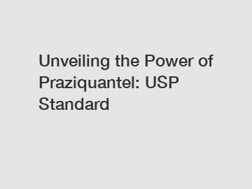 Unveiling the Power of Praziquantel: USP Standard
