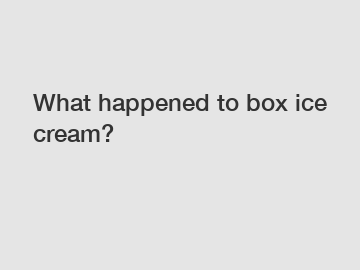What happened to box ice cream?