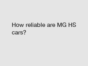 How reliable are MG HS cars?