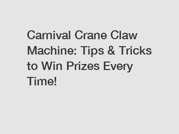 Carnival Crane Claw Machine: Tips & Tricks to Win Prizes Every Time!