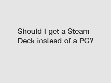 Should I get a Steam Deck instead of a PC?