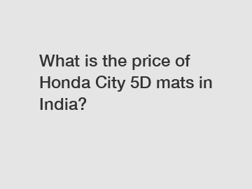 What is the price of Honda City 5D mats in India?