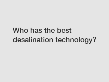 Who has the best desalination technology?