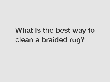 What is the best way to clean a braided rug?