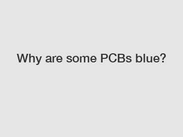 Why are some PCBs blue?