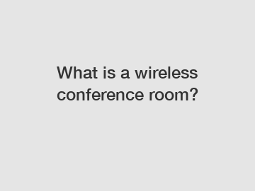 What is a wireless conference room?