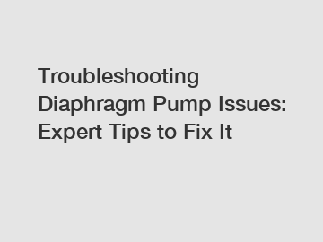 Troubleshooting Diaphragm Pump Issues: Expert Tips to Fix It