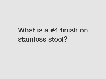 What is a #4 finish on stainless steel?