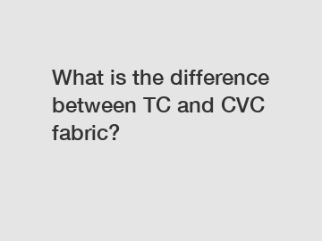 What is the difference between TC and CVC fabric?