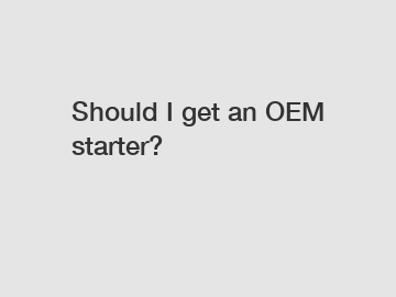 Should I get an OEM starter?
