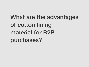 What are the advantages of cotton lining material for B2B purchases?