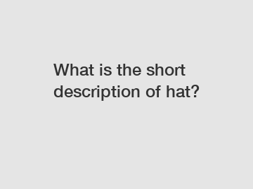 What is the short description of hat?