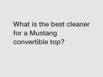 What is the best cleaner for a Mustang convertible top?
