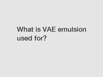 What is VAE emulsion used for?