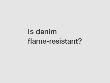 Is denim flame-resistant?
